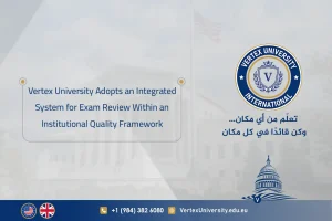 Vertex University adopte un système intégré de révision des examens dans le cadre d’un dispositif institutionnel de qualité