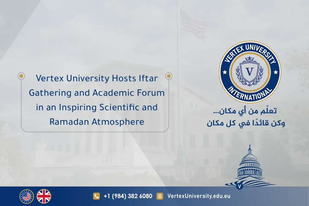 Vertex International University Hosts Iftar Gathering and Academic Forum in an Inspiring Scientific and Ramadan Atmosphere
