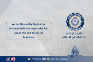 Vertex University Begins the Summer 2026 Semester with Full Academic and Technical Readiness